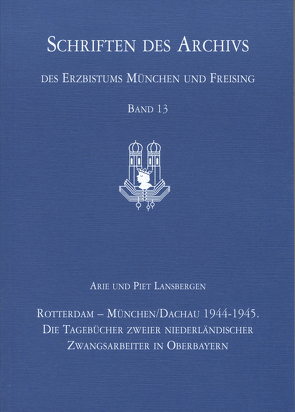 Arie und Piet Lansbergen. Rotterdam – München/Dachau 1944 – 1945 von Lansbergen,  Els, Lansbergen,  Michael