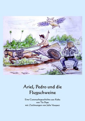 Ariel, Pedro und die Flugschweine von Pepe,  Tio