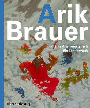 Arik Brauer. Phantastisch-realistisch. Ein Lebenswerk von Schierz,  Kai Uwe