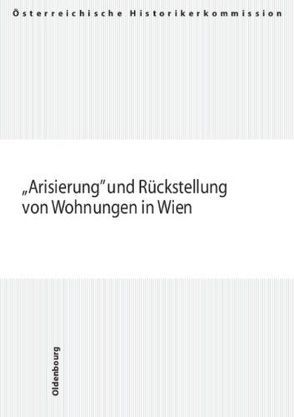 Arisierung und Rückstellung von Wohnungen in Wien von Bailer-Galanda,  Brigitte, Blimlinger,  Eva, Graf,  Georg, Kowarc,  Susanne