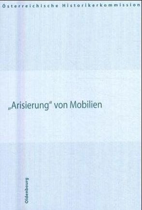 Arisierung von Mobilien von Anderl,  Gabriele, Blaschitz,  Edith, Loitfellner, Triendl,  Mirjam, Wahl,  Niko