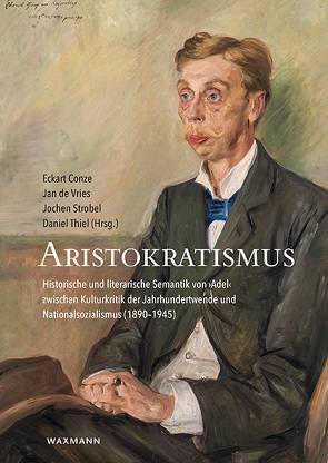 Aristokratismus von Conze,  Eckart, de Vries,  Jan, Strobel,  Jochen, Thiel,  Daniel