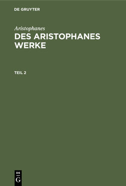 Aristophanes: Des Aristophanes Werke / Aristophanes: Des Aristophanes Werke. Teil 2 von Aristophanes, Droysen,  Joh. Gust.