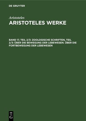 Aristoteles: Aristoteles Werke / Zoologische Schriften, Teil 2/3: Über die Bewegung der Lebewesen. Über die Fortbewegung der Lebewesen von Kollesch,  Jutta