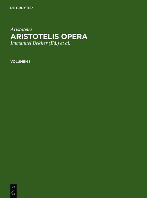 Aristoteles: Aristotelis Opera / Aristoteles: Aristotelis Opera. Volumen I von Aristoteles, Bekker,  Immanuel, Gigon,  Olof