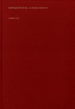 Aristotelis Stagiritae Moralia Nicomachia von Aspasius, Eustratius, Felicianus,  Johannes Bernardus, Lines,  David A, Lohr,  Charles, Michael Ephesius