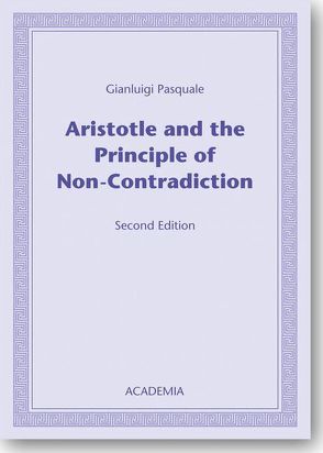 Aristotle and the Principle of Non-Contradiction. Second edition von Pasquale,  Gianluigi