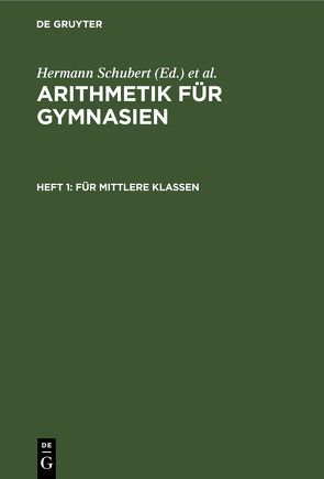 Arithmetik für Gymnasien / Für mittlere Klassen von Schubert,  Hermann, Schumpelick,  Adolf