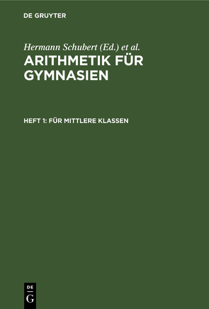 Arithmetik für Gymnasien / Für mittlere Klassen von Schubert,  Hermann, Schumpelick,  Adolf