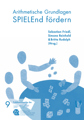 Arithmetische Grundlagen SPIELEnd fördern von Friedl,  Sebastian, Reinhold,  Simone, Rudolph,  Britta