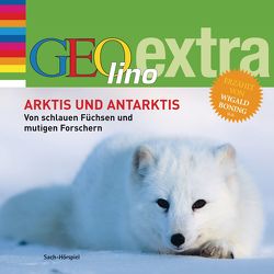 Arktis und Antarktis. Von schlauen Füchsen und mutigen Forschern von Boning,  Wigald, Nusch,  Martin