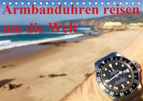 Armbanduhren reisen um die Welt (Tischkalender 2019 DIN A5 quer) von TheWatchCollector/Berlin-Germany