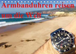 Armbanduhren reisen um die Welt (Tischkalender 2020 DIN A5 quer) von TheWatchCollector/Berlin-Germany