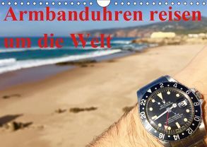 Armbanduhren reisen um die Welt (Wandkalender 2019 DIN A4 quer) von TheWatchCollector/Berlin-Germany