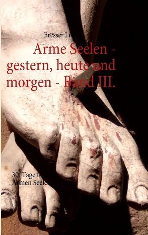 Arme Seelen – gestern, heute und morgen – Band III. von Lucio,  Bresser