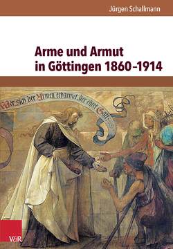 Arme und Armut in Göttingen 1860–1914 von Böhme,  Ernst, Schallmann,  Jürgen