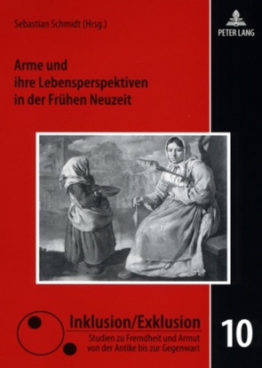 Arme und ihre Lebensperspektiven in der Frühen Neuzeit von Schmidt,  Sebastian