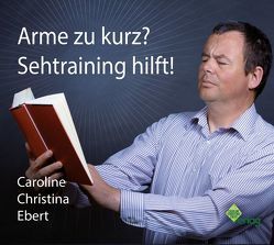 Arme zu kurz? Sehtraining hilft! von Ebert,  Caroline