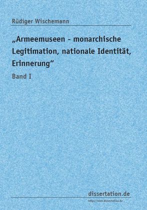 „Armeemuseen – monarchische Legitimation, nationale Identität, Erinnerung“ von Wischemann,  Rüdiger