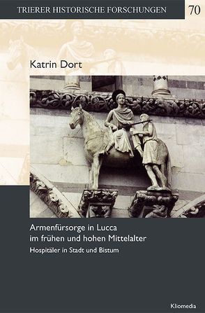 Armenfürsorge in Lucca im frühen und hohen Mittelalter von Dort,  Katrin