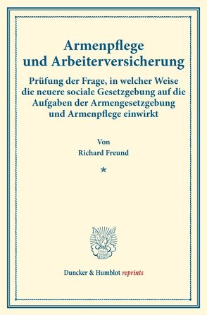 Armenpflege und Arbeiterversicherung. von Freund,  Richard