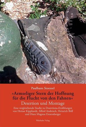 ‚Armseliger Stern der Hoffnung für die Flucht von den Fahnen‘. Desertion und Montage von Stoessel,  Paulhans