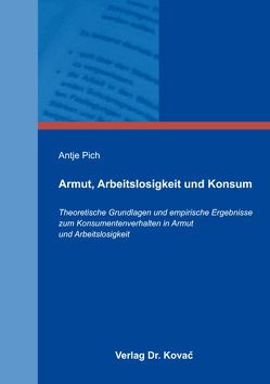 Armut, Arbeitslosigkeit und Konsum von Pich,  Antje