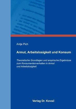 Armut, Arbeitslosigkeit und Konsum von Pich,  Antje