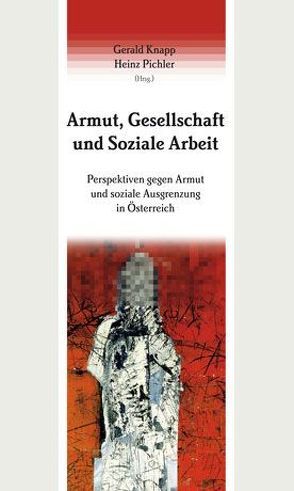 Armut, Gesellschaft und Soziale Arbeit von Knapp,  Gerald, Pichler,  Heinz