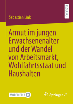 Armut im jungen Erwachsenenalter und der Wandel von Arbeitsmarkt, Wohlfahrtsstaat und Haushalten von Link,  Sebastian