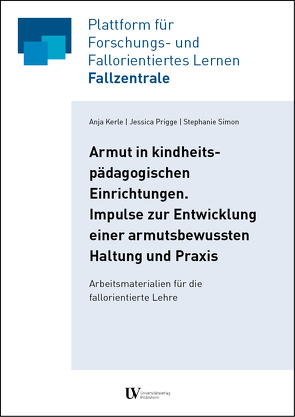 Armut in kindheitspädagogischen Einrichtungen. Impulse zur Entwicklung einer armutsbewussten Haltung und Praxis von Kerle,  Anja, Prigge,  Jessica, Simon,  Stephanie