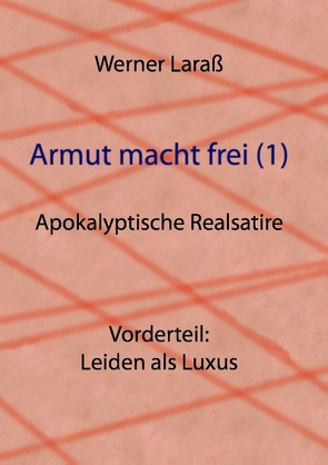 Armut macht frei (1) Leiden als Luxus von Laraß,  Werner