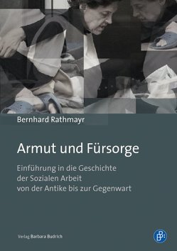 Armut und Fürsorge von Rathmayr,  Univ.-Prof. Dr. Bernhard