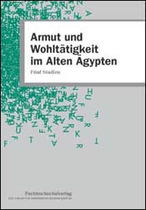 Armut und Wohltätigkeit im Alten Ägypten von Bolkestein,  Hendrik, Brunner,  Hellmut, Brunner-Traut,  Emma, Driesch,  Johannes von den, Herrmann,  Volker, Stascheit,  Ulrich