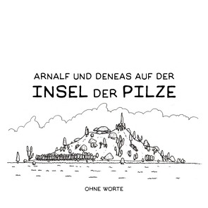 Arnalf und Deneas auf der Insel der Pilze / Arnalf und Deneas auf der Insel der Pilze 1: Ohne Worte von Sommerhalder,  Marc