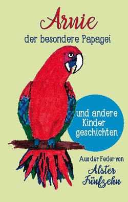 Arnie, der besondere Papagei und andere Kindergeschichten von Fünfzehn,  Alster, Schneider,  Christel