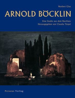 Arnold Böcklin von Bogdanovic,  Jasminka, Glas,  Norbert, Meyer,  Thomas, Törpel,  Claudia