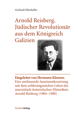 Arnold Reisberg. Jüdischer Revolutionär aus dem Königreich Galizien von Oberkofler,  Gerhard