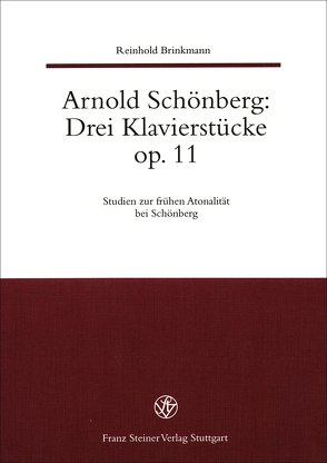 Arnold Schönberg: Drei Klavierstücke op. 11. Studien zur frühen Atonalität bei Schönberg / Arnold Schönberg: Drei Klavierstücke Op. 11. von Brinkmann,  Reinhold