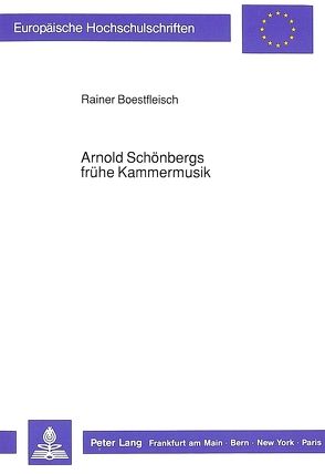 Arnold Schönbergs frühe Kammermusik von Boestfleisch,  Rainer