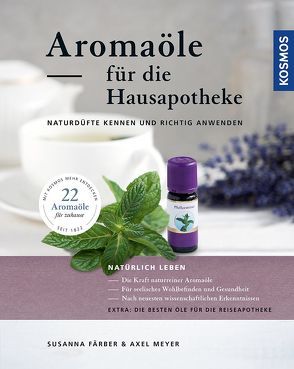 Aromaöle für die Hausapotheke von Färber,  Susanna, Meyer,  Axel