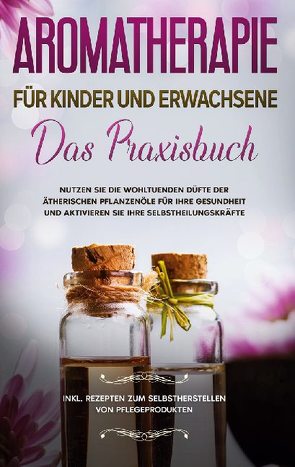 Aromatherapie für Kinder und Erwachsene von Bassalig,  Linda