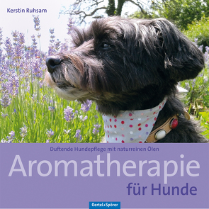 Aromatherapie für Hunde von Ruhsam,  Kerstin