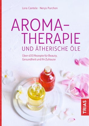 Aromatherapie und ätherische Öle von Cantele,  Lora, Purchon,  Nerys