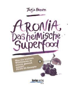 Aronia – Das heimische Superfood von Braune,  Tanja