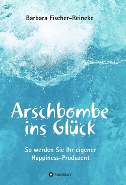 Arschbombe ins Glück von Fischer-Reineke,  Barbara, Schuster,  Reinhold