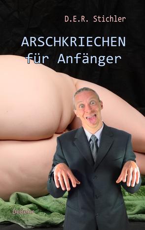 ARSCHKRIECHEN für Anfänger von Stichler,  D.E.R.