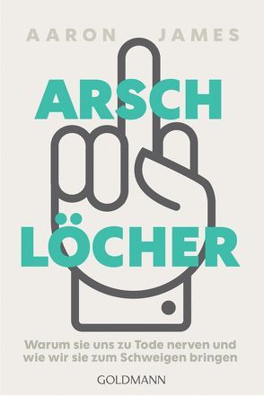 Arschlöcher von James,  Aaron, Liebl,  Elisabeth