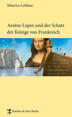 Arsène Lupin und der Schatz der Könige von Frankreich von Erika,  Gebühr, Leblanc,  Maurice, Lipp,  Nadine, Nordmann,  Falk