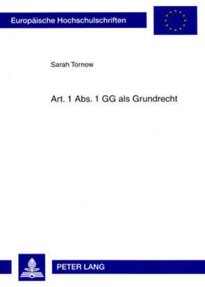 Art. 1 Abs. 1 GG als Grundrecht von Tornow,  Sarah